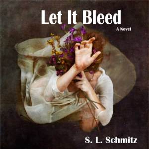 Let It Bleed by S L Schmitz